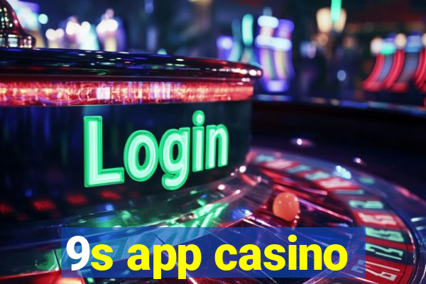 9s app casino